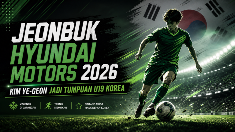 jeonbuk - Jeonbuk Hyundai Motors 2026: Kim Ye-geon Jadi Tumpuan U19 Korea