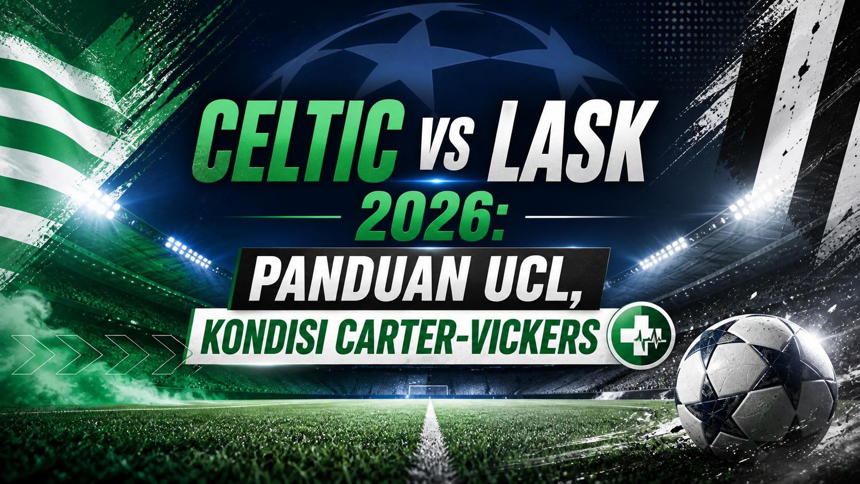 celtic - Celtic vs LASK 2026: Panduan UCL, Kondisi Carter-Vickers