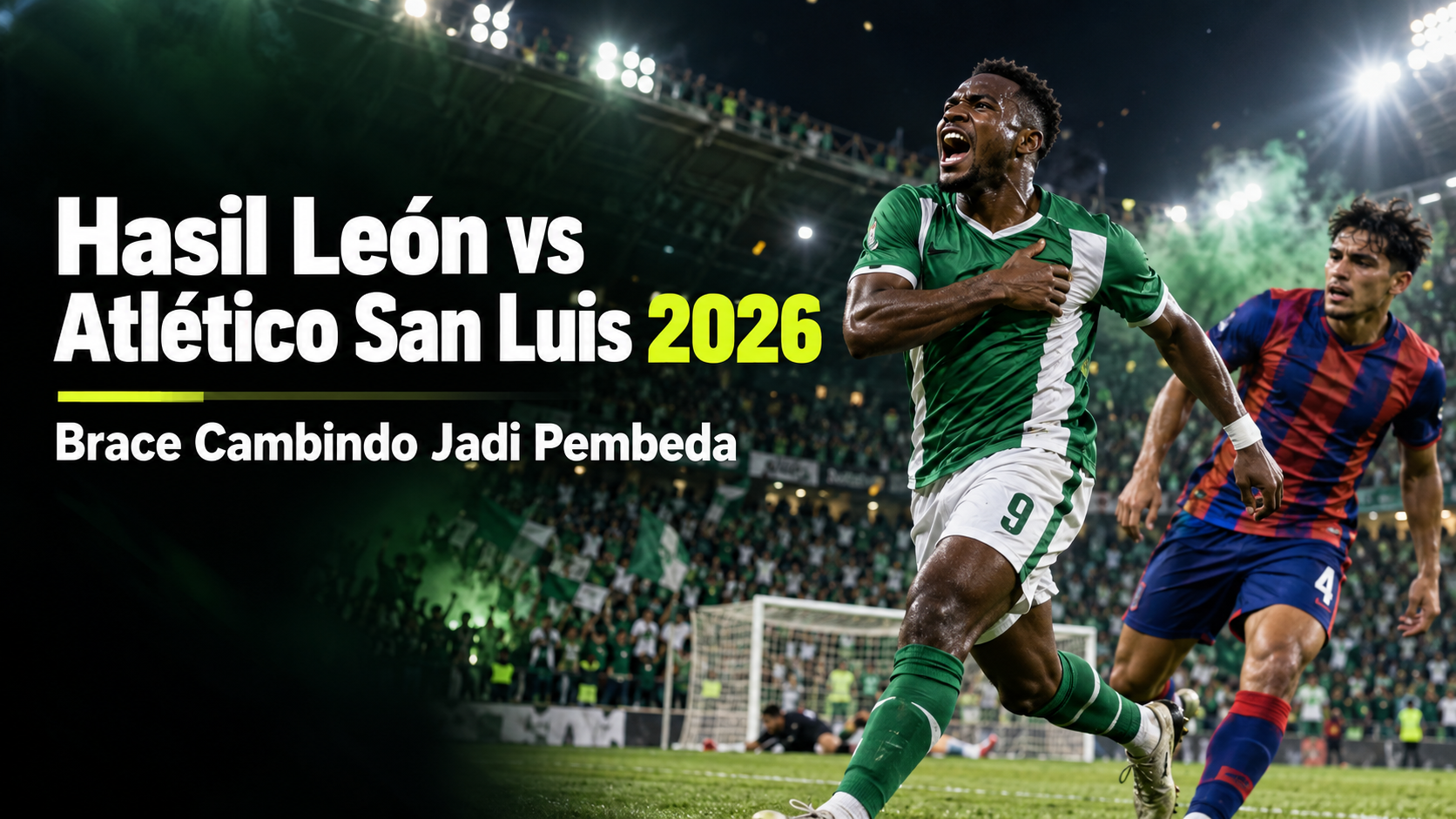 leã³n - Hasil LeÃ³n vs AtlÃ©tico San Luis 2026: Brace Cambindo Jadi Pembeda